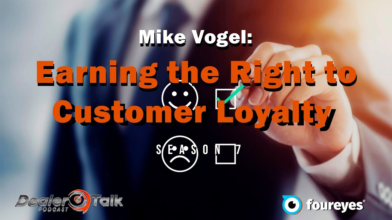 You are currently viewing Mike Vogel: Earning the Right to Customer Loyalty #customerloyalty #dealertalk #digitaldealer